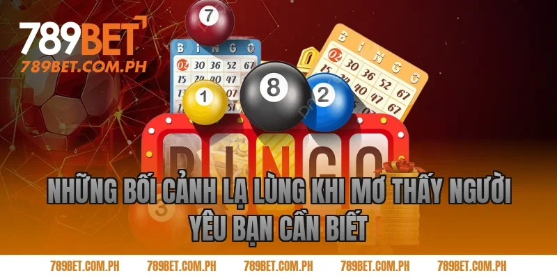 Những Bối Cảnh Lạ Lùng Khi Mơ Thấy Người Yêu Bạn Cần Biết